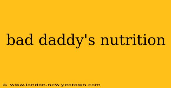 bad daddy's nutrition