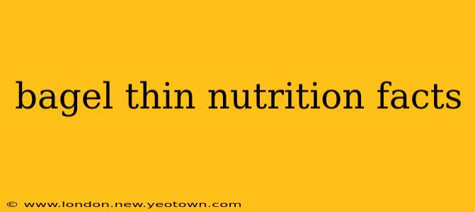 bagel thin nutrition facts