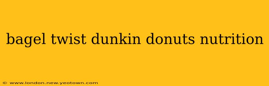 bagel twist dunkin donuts nutrition