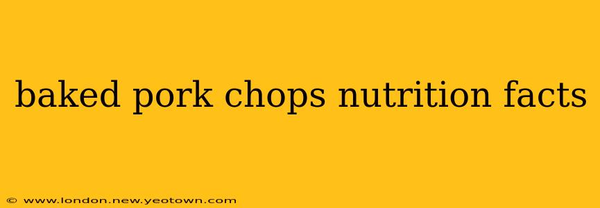 baked pork chops nutrition facts