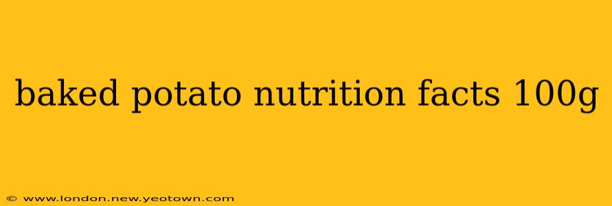 baked potato nutrition facts 100g
