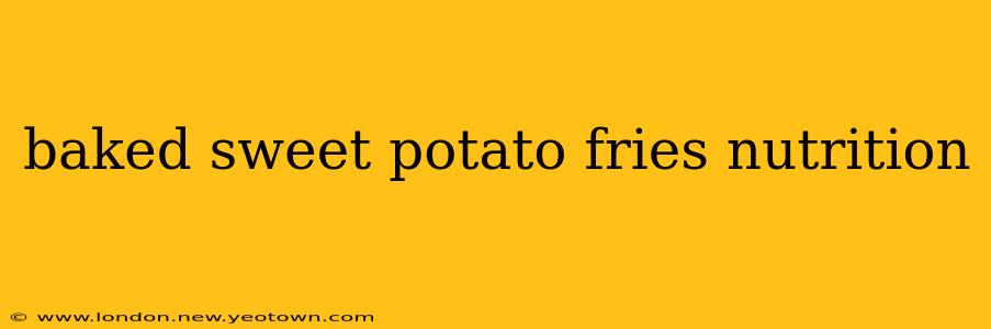 baked sweet potato fries nutrition