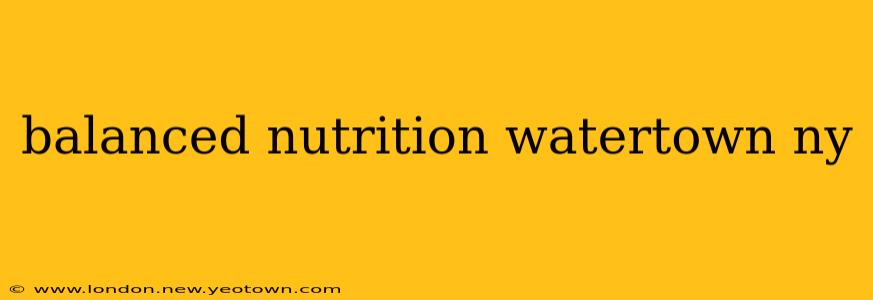 balanced nutrition watertown ny