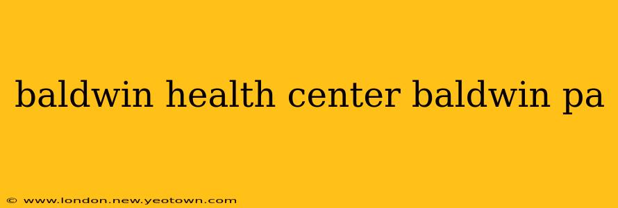 baldwin health center baldwin pa