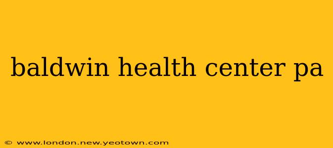 baldwin health center pa