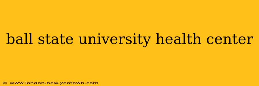 ball state university health center