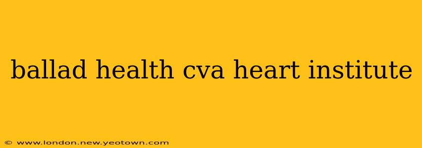 ballad health cva heart institute