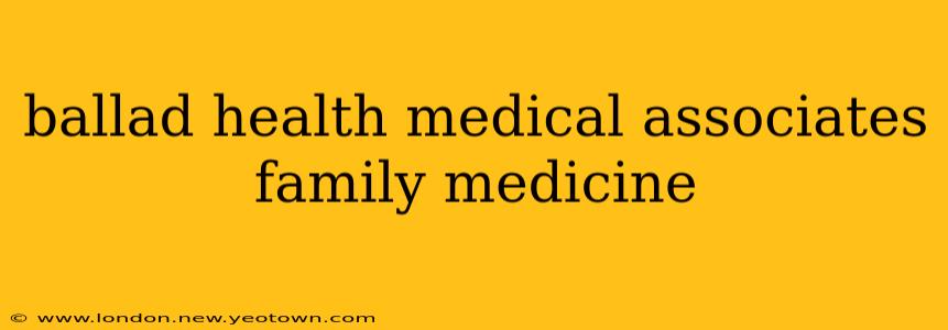 ballad health medical associates family medicine