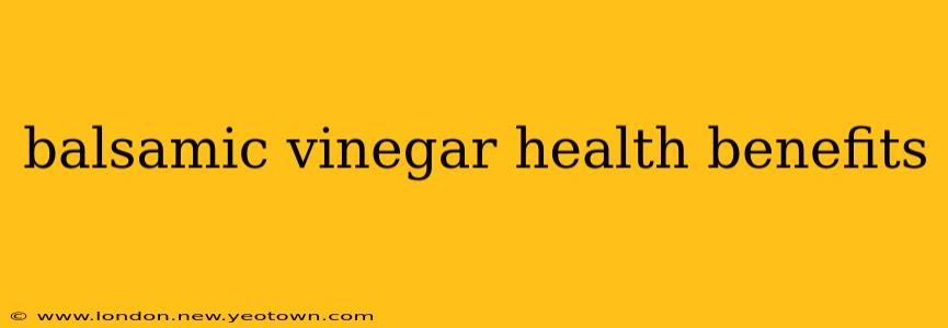 balsamic vinegar health benefits