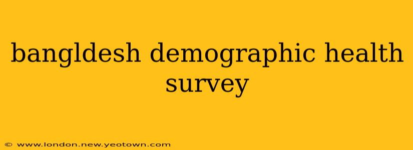 bangldesh demographic health survey