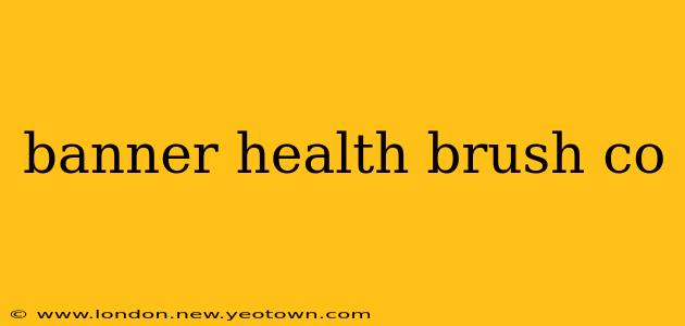 banner health brush co