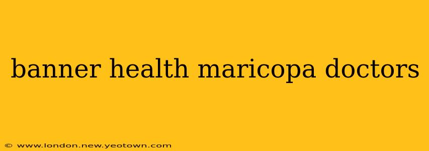 banner health maricopa doctors