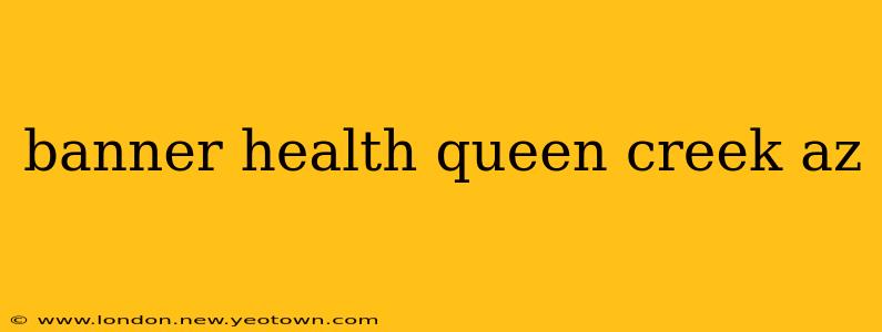 banner health queen creek az