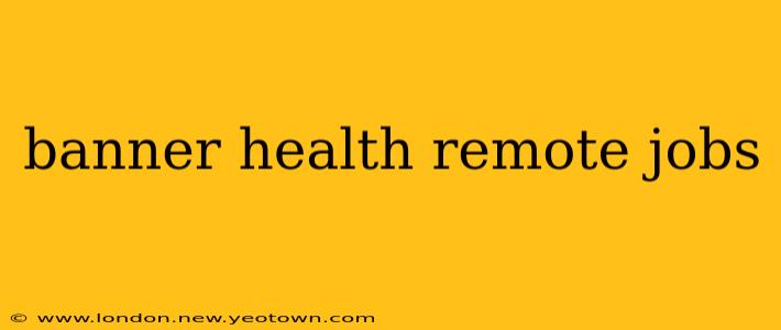 banner health remote jobs