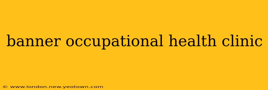 banner occupational health clinic