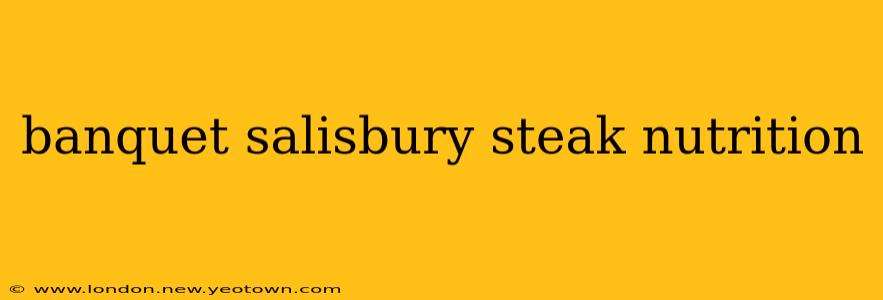 banquet salisbury steak nutrition