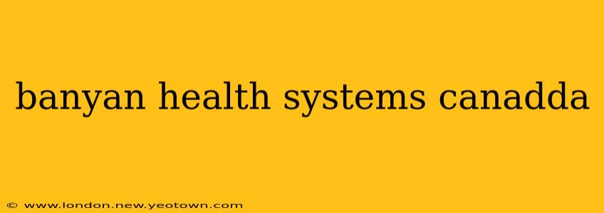 banyan health systems canadda