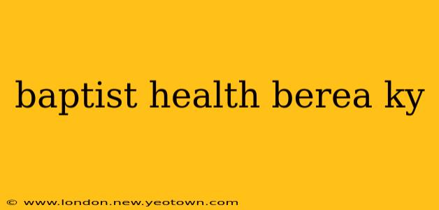 baptist health berea ky
