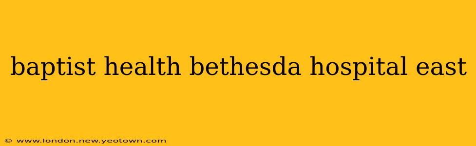 baptist health bethesda hospital east
