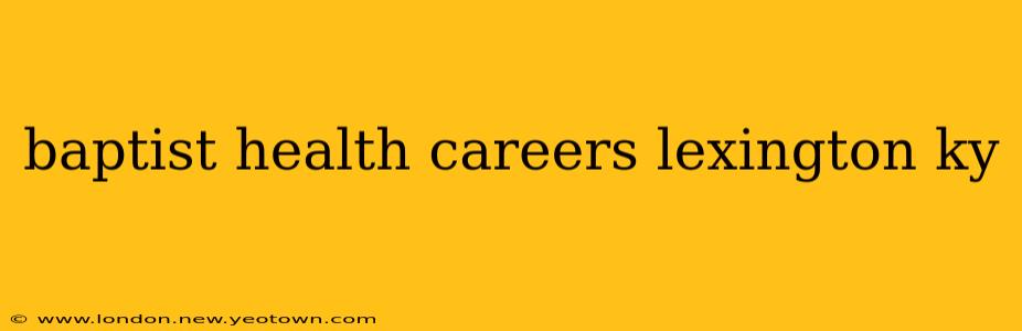 baptist health careers lexington ky