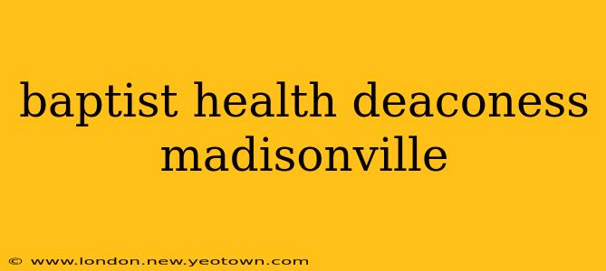 baptist health deaconess madisonville