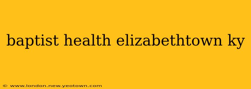 baptist health elizabethtown ky