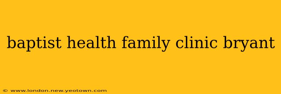 baptist health family clinic bryant