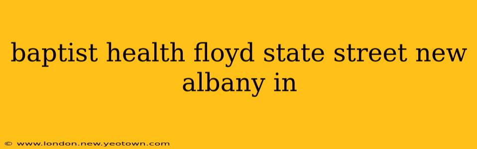 baptist health floyd state street new albany in