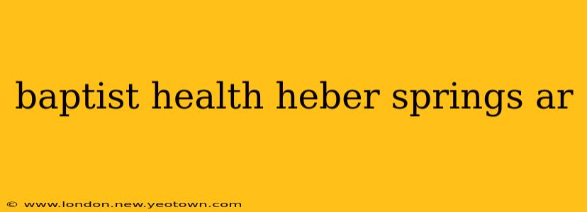baptist health heber springs ar