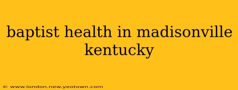 baptist health in madisonville kentucky