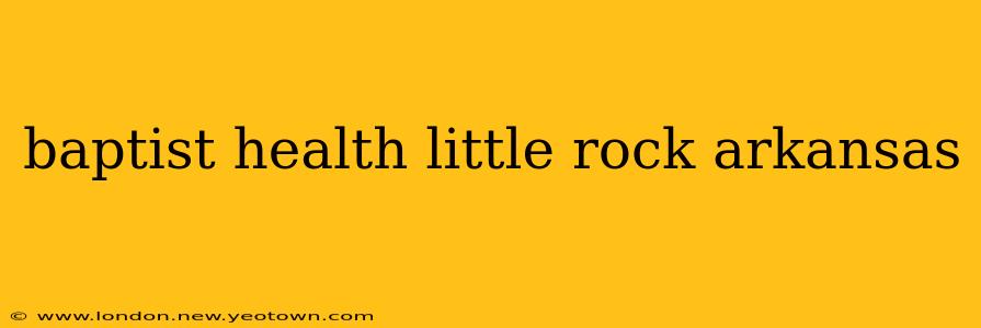 baptist health little rock arkansas