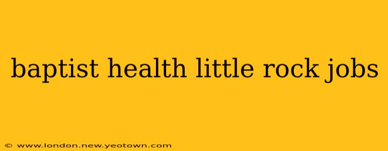 baptist health little rock jobs