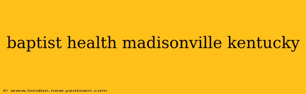 baptist health madisonville kentucky