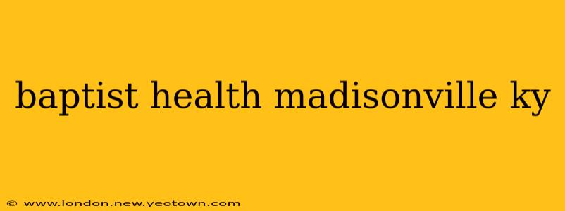 baptist health madisonville ky