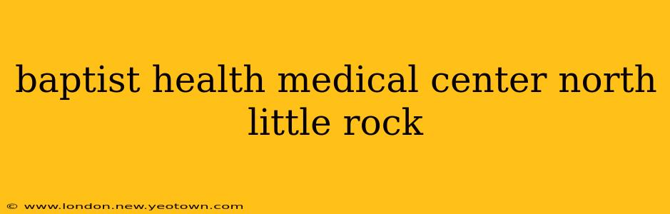 baptist health medical center north little rock