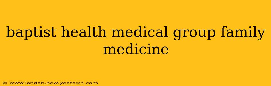 baptist health medical group family medicine