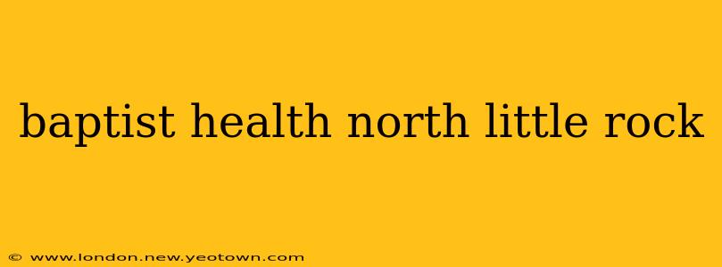 baptist health north little rock