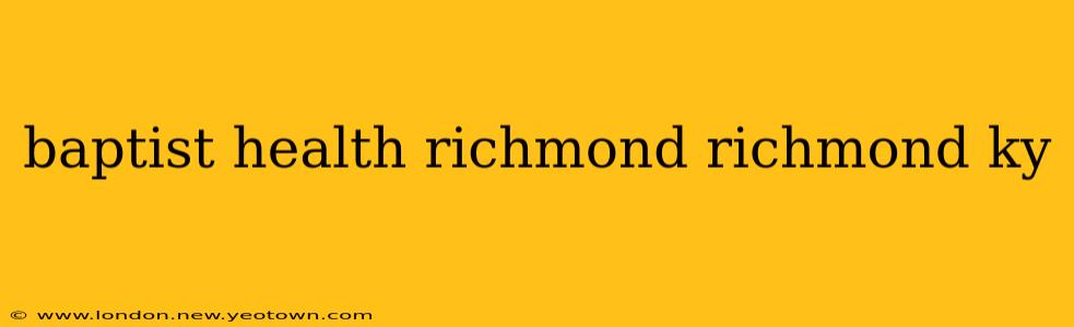 baptist health richmond richmond ky