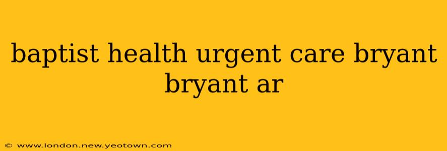baptist health urgent care bryant bryant ar