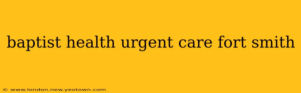 baptist health urgent care fort smith