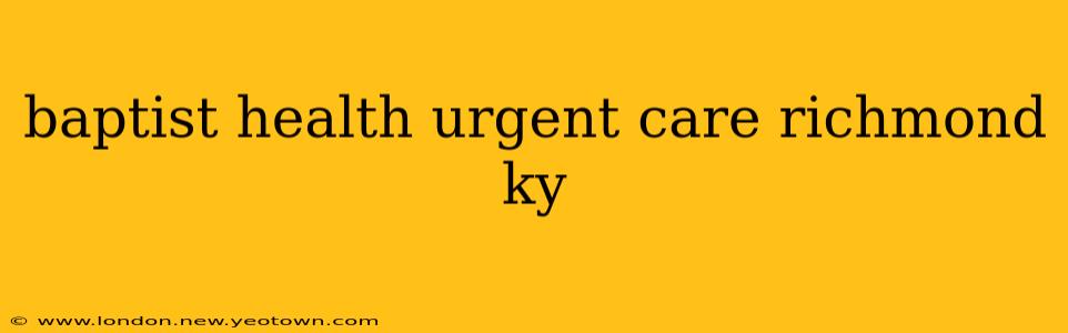 baptist health urgent care richmond ky