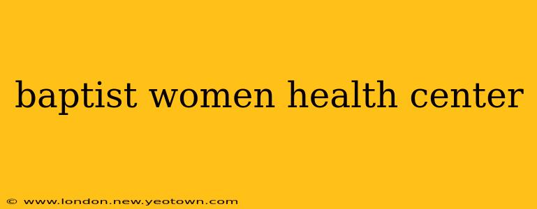 baptist women health center