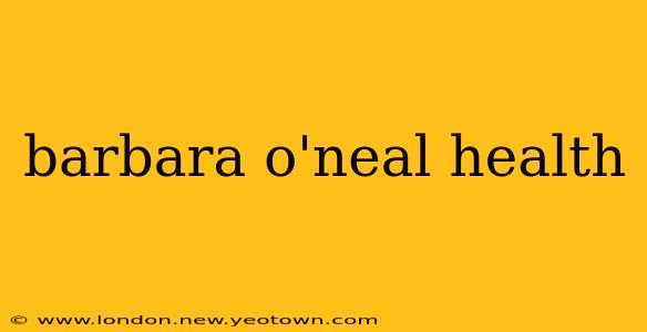 barbara o'neal health