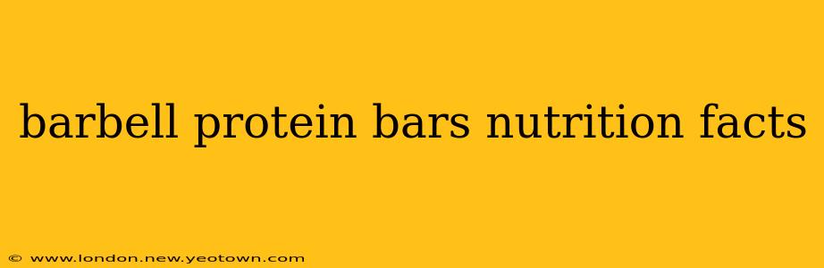 barbell protein bars nutrition facts