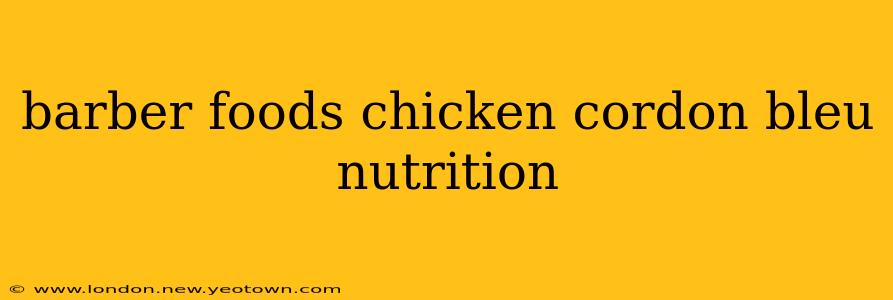 barber foods chicken cordon bleu nutrition