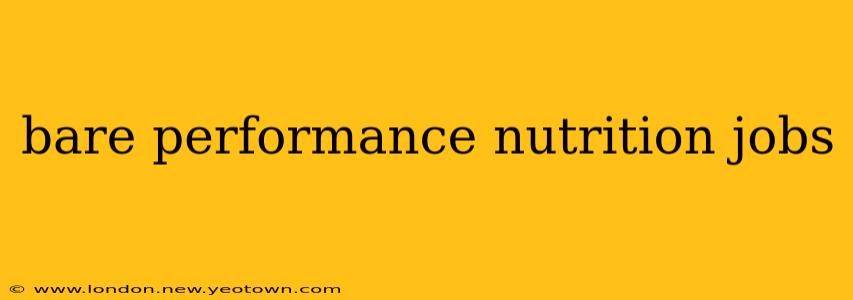 bare performance nutrition jobs