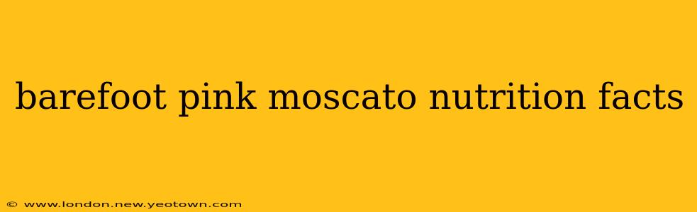barefoot pink moscato nutrition facts