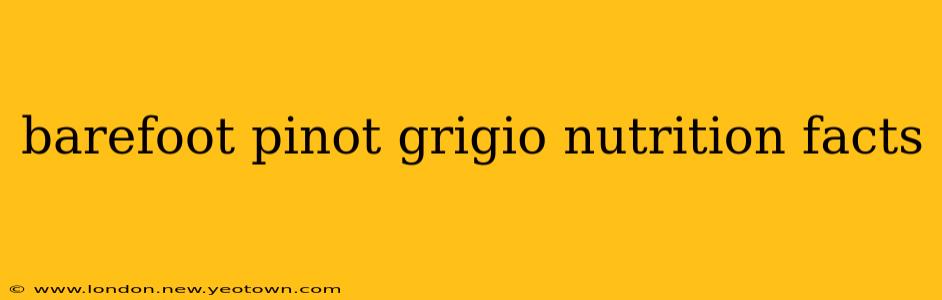 barefoot pinot grigio nutrition facts