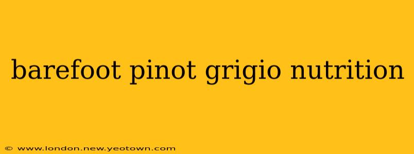 barefoot pinot grigio nutrition