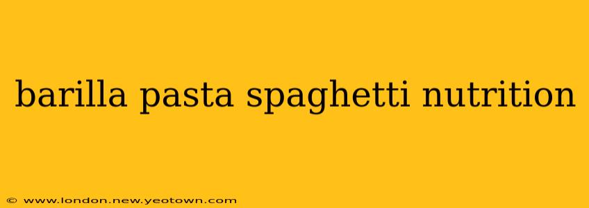 barilla pasta spaghetti nutrition